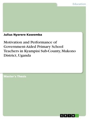 cover image of Motivation and Performance of Government-Aided Primary School Teachers in Kyampisi Sub-County, Mukono District, Uganda